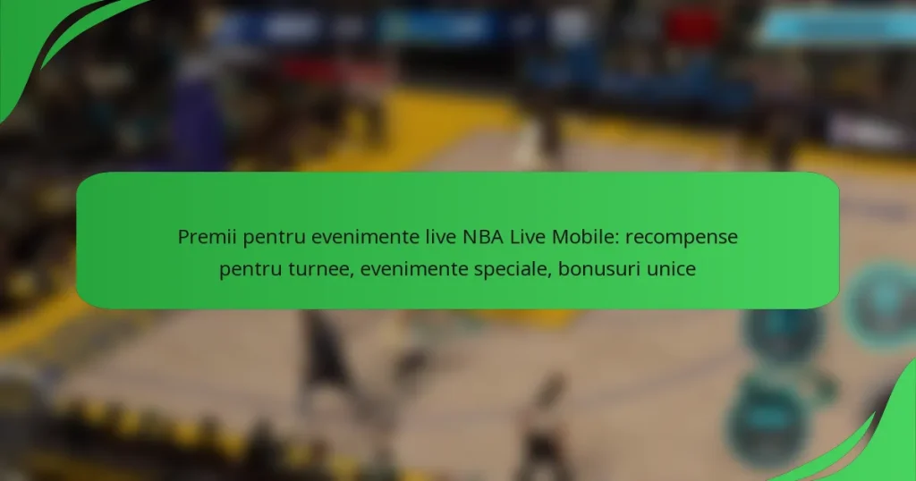 Premii pentru evenimente live NBA Live Mobile: recompense pentru turnee, evenimente speciale, bonusuri unice