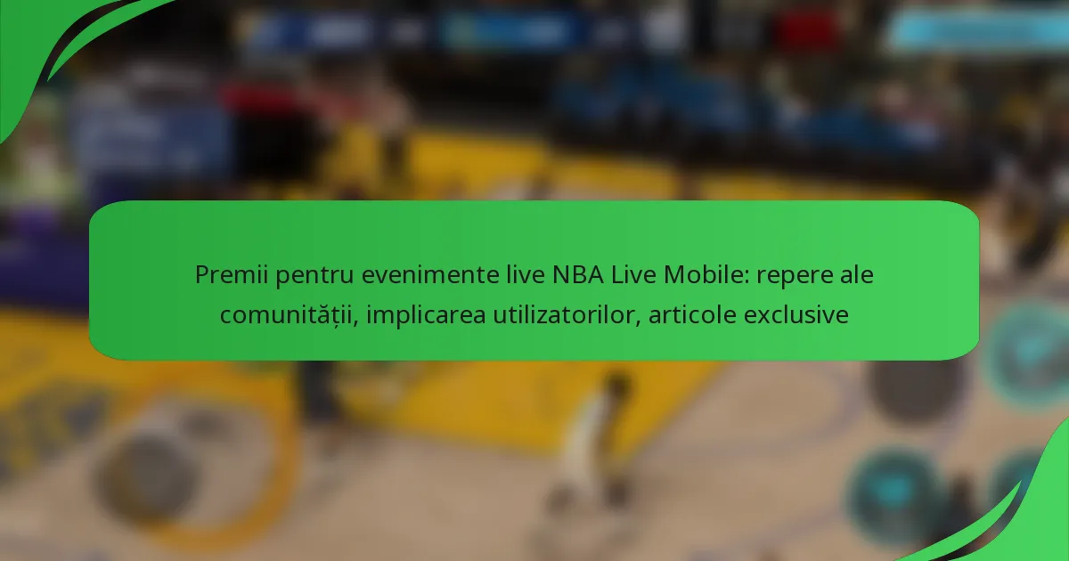 Premii pentru evenimente live NBA Live Mobile: repere ale comunității, implicarea utilizatorilor, articole exclusive