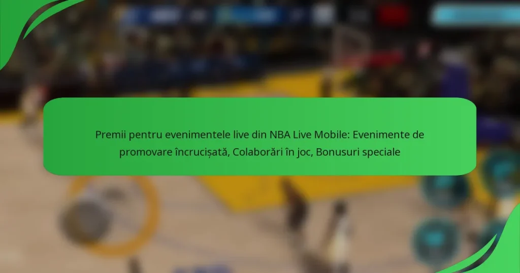 Premii pentru evenimentele live din NBA Live Mobile: Evenimente de promovare încrucișată, Colaborări în joc, Bonusuri speciale