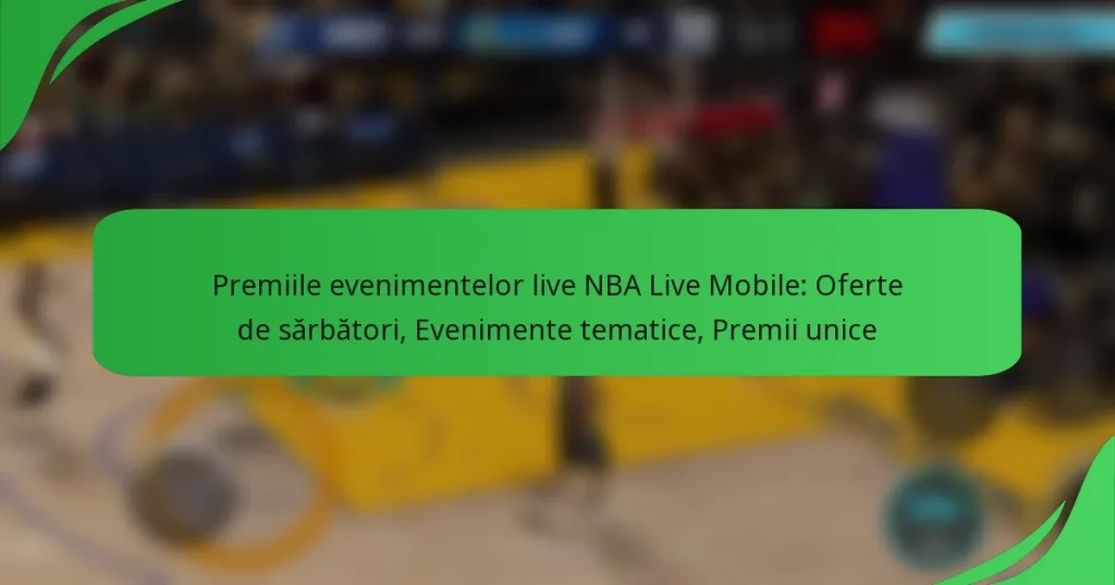 Premiile evenimentelor live NBA Live Mobile: Oferte de sărbători, Evenimente tematice, Premii unice