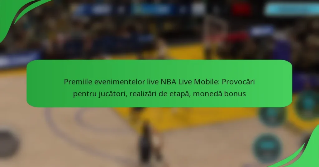 Premiile evenimentelor live NBA Live Mobile: Provocări pentru jucători, realizări de etapă, monedă bonus